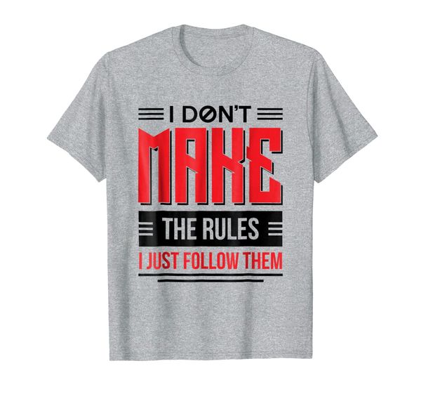 

i dont make the rules i just follow them funny t-shirt, White;black