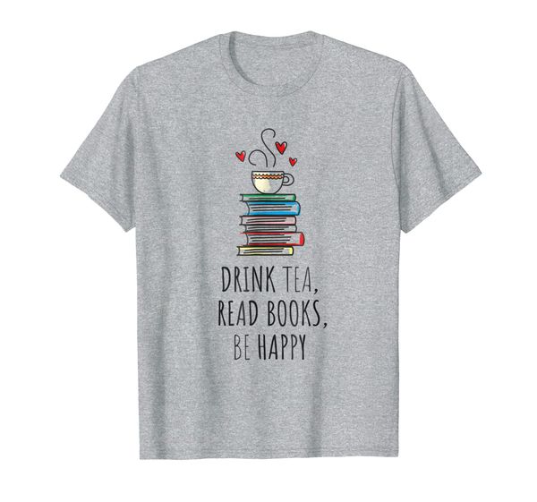 

Drink Tea, Read Books, Be Happy T Shirt Bookworm Gift, Mainly pictures