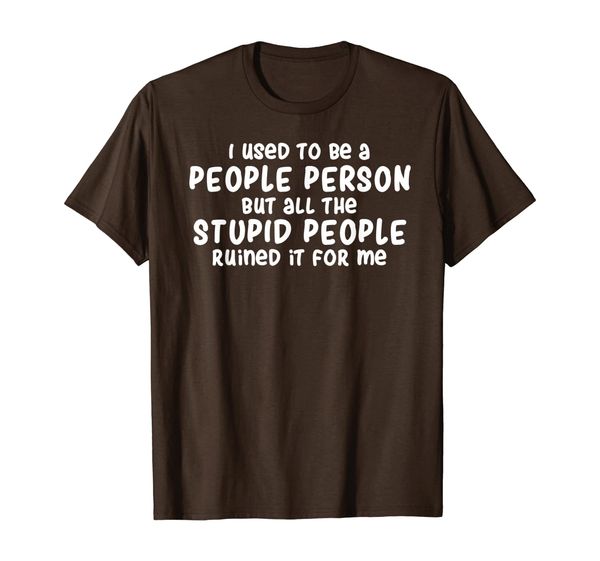 

i used to be a people person but stupid people ruined it t-shirt, White;black