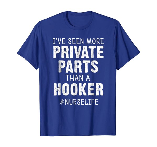 

I've Seen More Private Parts Than A Hooker Nurse Shirt Gift, Mainly pictures