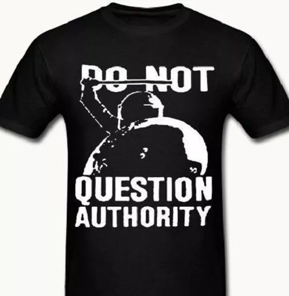 

Do not Question T shirt Tee Anti cop Authority protest anarchy 1312, White;black