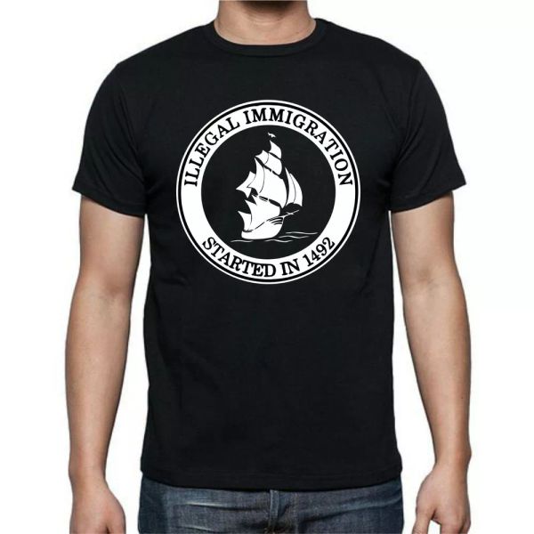 

illegal imigration started in 1492 funny t shirt tee, White;black