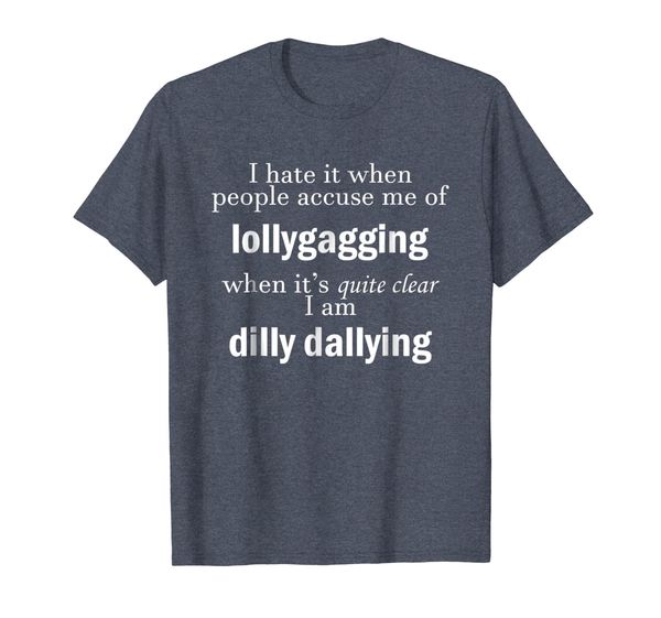 

Funny Lollygagging Quote T-Shirt, Mainly pictures