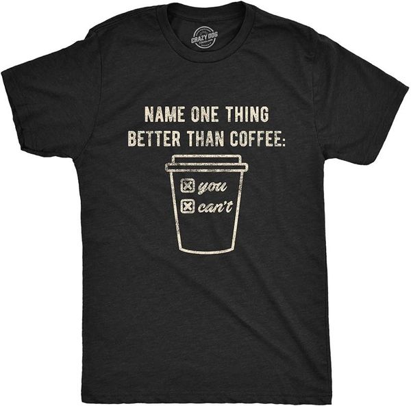

men's t-shirts mens name one thing better than coffee you can't tshirt funny morning cup graphic novelty tee, White;black