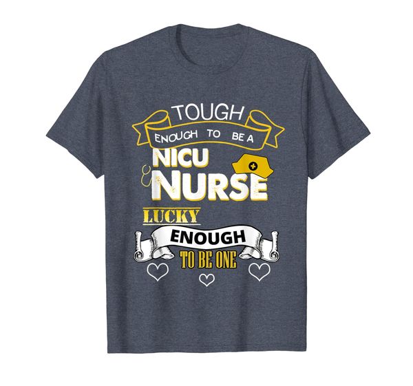 

tough enough to be a nicu nurse, lucky enough to be one t-shirt, White;black