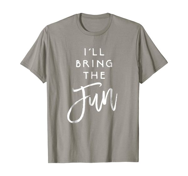 

I'll Bring The Fun Shirt Wild Friend Funny Party Group Tee, Mainly pictures