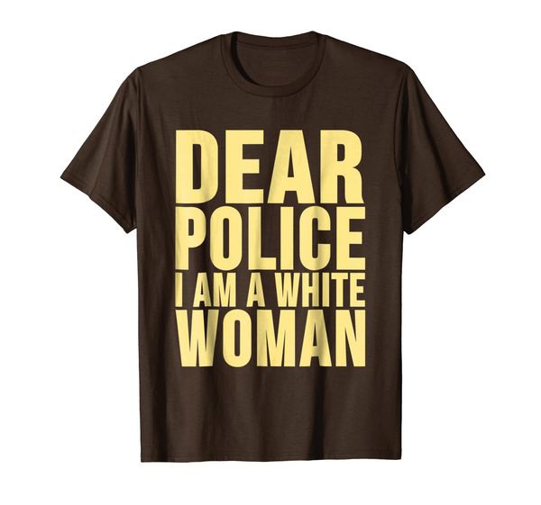 

Dear Police I Am A White Woman T-Shirt, Mainly pictures