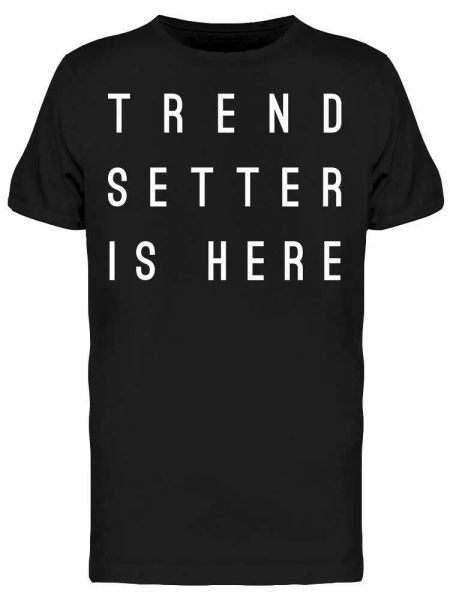 

trendsetter is here slogan tee men's -image by shutterstock, White;black