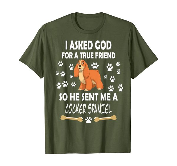 

i asked god for true friend sent me cocker spaniel dog shirt, White;black