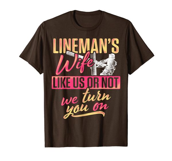

Lineman Wife Turn You On Funny Electrical Lineworker T-Shirt, Mainly pictures