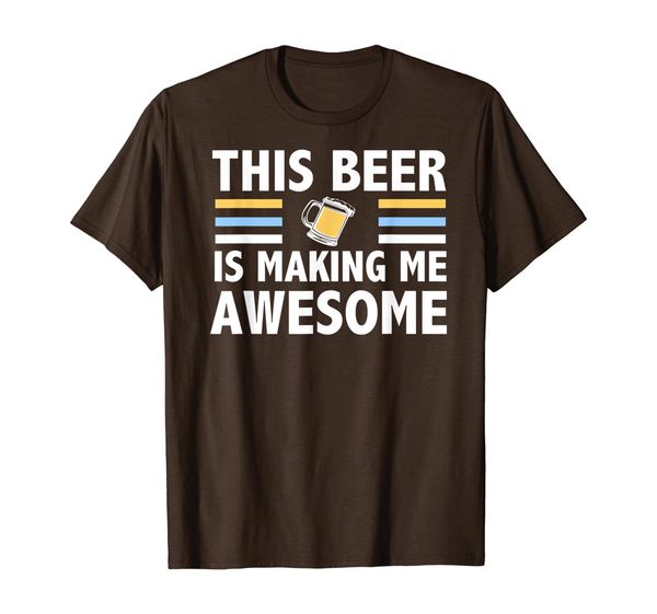 

this beer is making me awesome funny drinking gift t-shirt, White;black