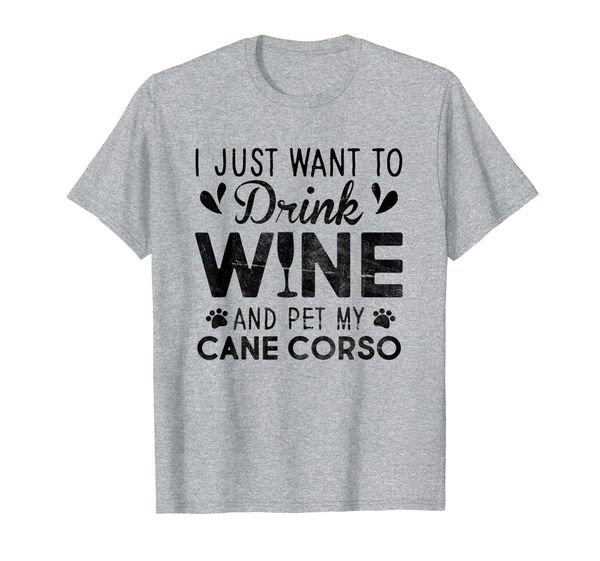 

I Just Want To Drink Wine Pet My Cane-Corso T-Shirt, Mainly pictures