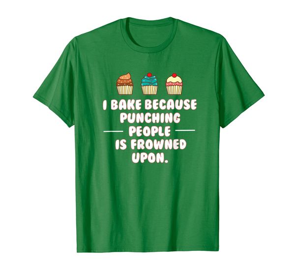 

I Bake Because Punching People is Frowned Upon T Shirt Tee, Mainly pictures