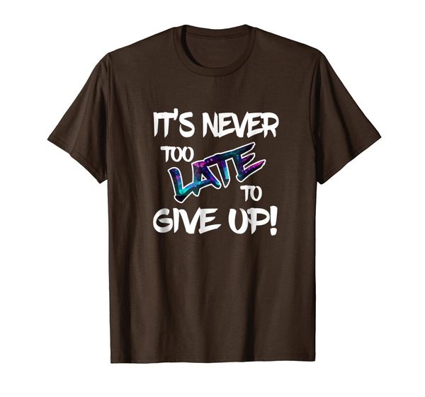 It is never too. Футболка never give up. Классическая футболка never. Its never too late футболка. Never give up футболка adiltro.