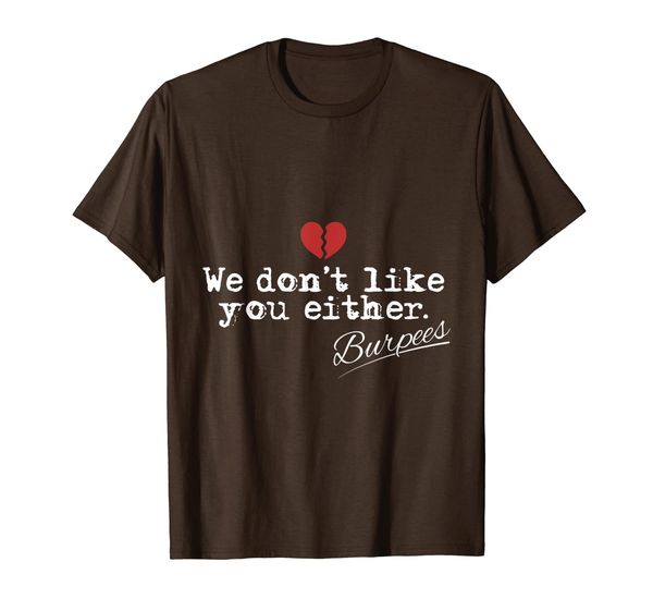 

we don't like you either funny burpees shirt workout gift, White;black