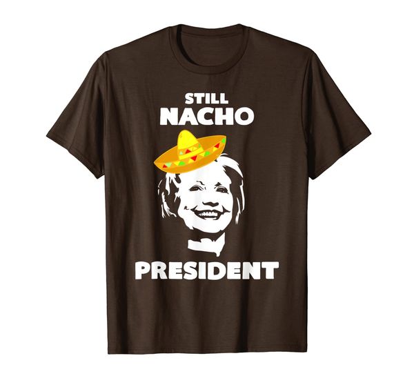 

Still Nacho President T-Shirt, Mainly pictures