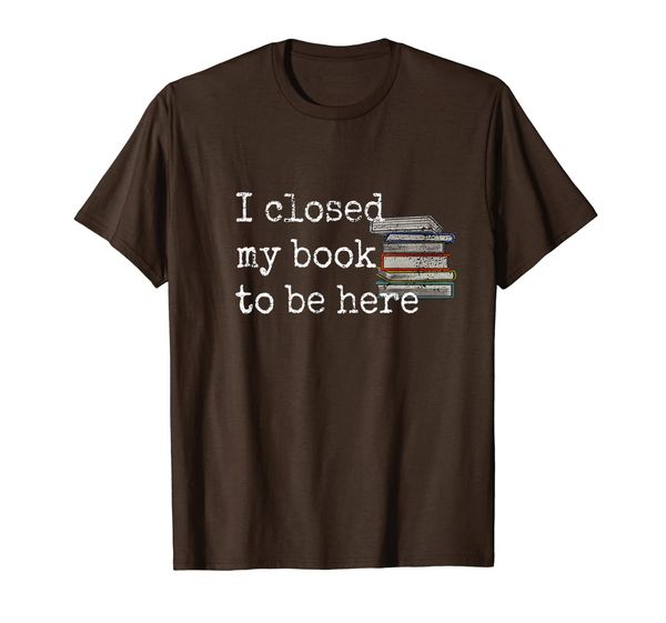 

funny book lover gift - i closed my book to be here shirt, White;black