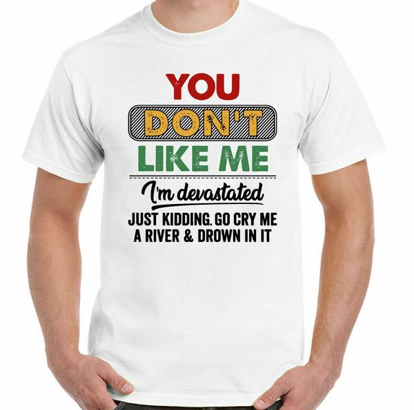 

you don 't like me t-shirt, mens funny t-shirt old grumpy rude, White;black