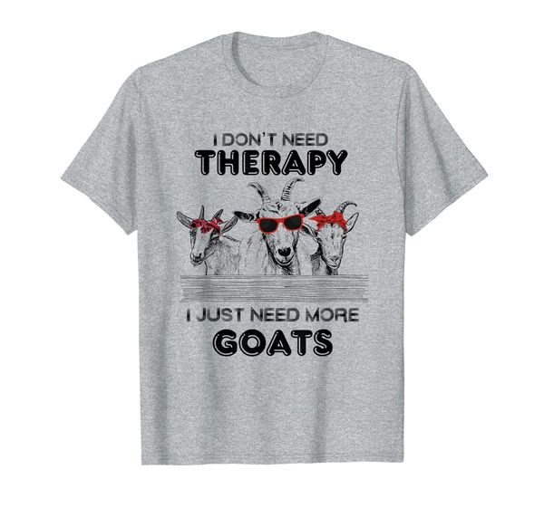 

I Don't Need Therapy I Just Need More Goats Farming Funny T-Shirt, Mainly pictures