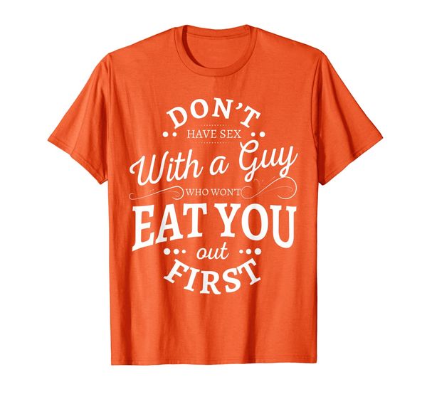 

don't have with a guy who won't eat you out first t-shirt, White;black
