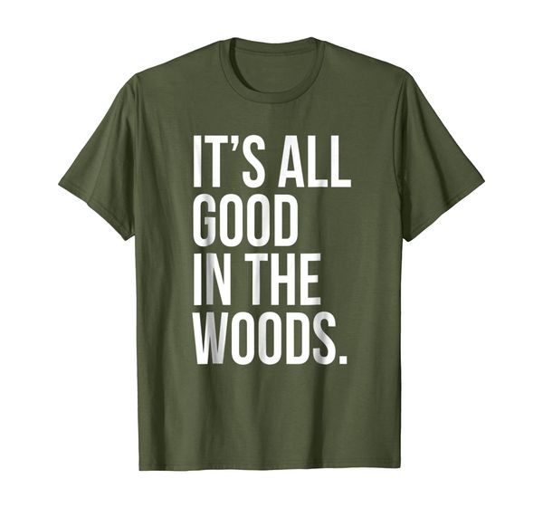 

Its All Good In The Woods T-Shirt Tent Funny Family Camping, Mainly pictures