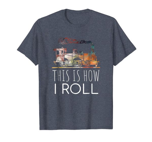 

Funny Locomotive Train Lover This Is How I Roll T-shirt, Mainly pictures