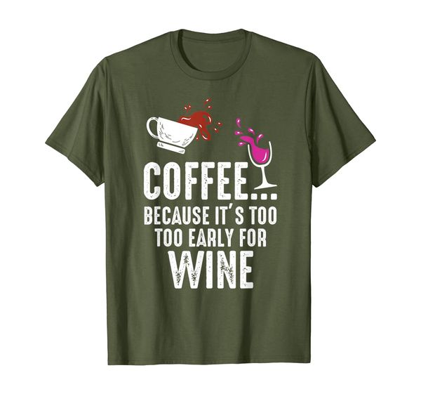 

Coffee Because It' Too Early For Wine Alcohol Caffeine Love T-Shirt, Mainly pictures