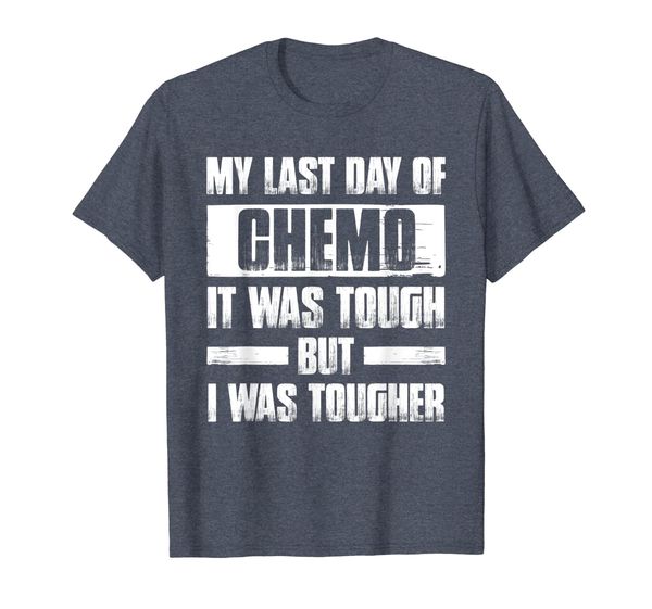 

my last day of chemo it was tough but i was tougher T-Shirt, Mainly pictures