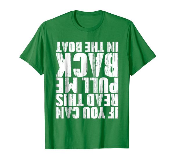 

If You Can Read This Pull Me Back In The Boat T-Shirt, Mainly pictures