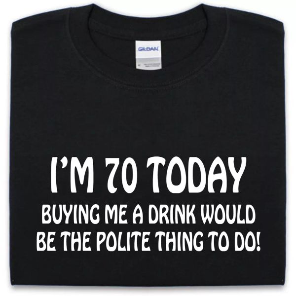 

70th Birthday T Shirt S-XXL FUNNY MAN WOMAN GIFT Joke Top Tee Drink, White;black