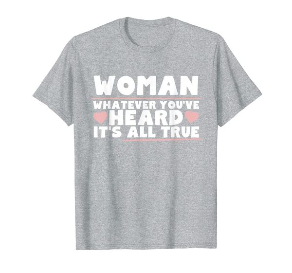 

woman whatever you've heard all true cute wife girlfriend t-shirt, White;black