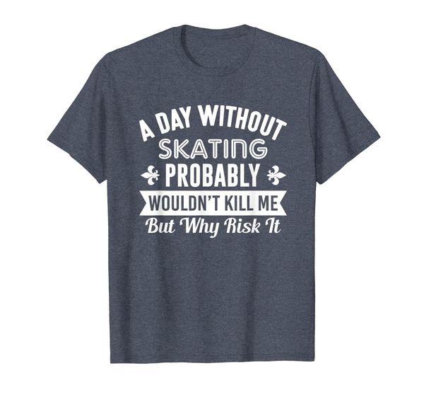 

Funny Skating Shirt A Day Without Skating T-Shirt, Mainly pictures