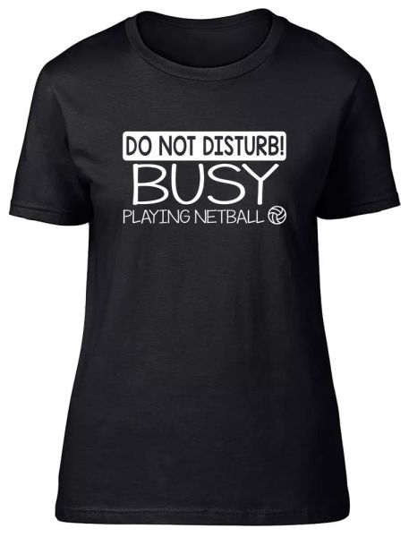 

do not disturb busy playing netball fitted womens ladies t shirt, White;black