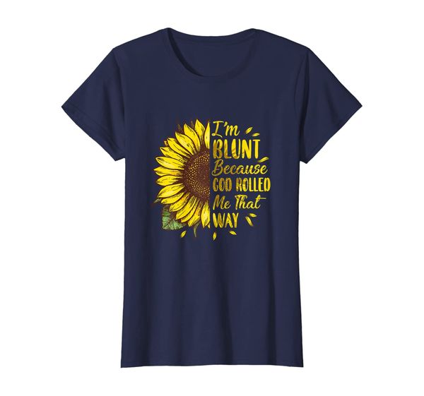 

womens sunflower i'm blunt because god rolled me that way t-shirt, White;black