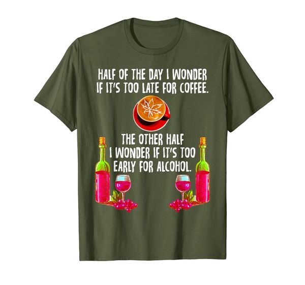 

Too Late for Coffee Too Early for Alcohol Drinking Gift T-Shirt, Mainly pictures