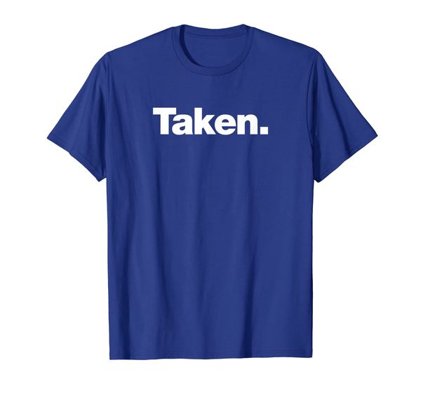 

The word Taken | A shirt that says Taken, Mainly pictures