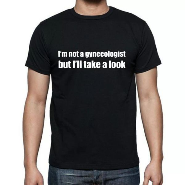 

i'm not a gynecologist but i'll take a look funny t shirt tee, White;black