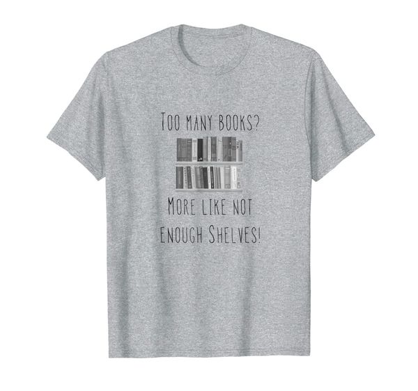 

too many books not enough shelves t-shirt, White;black