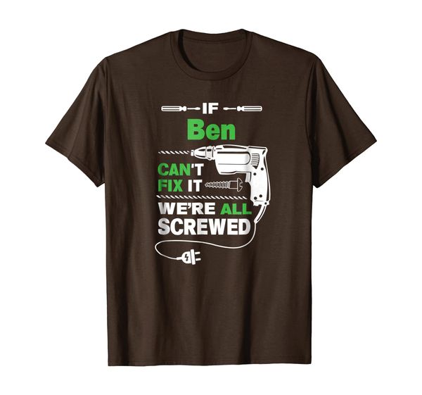 

if ben can't fix it we're all screwed t-shirt, White;black