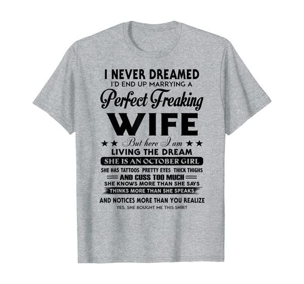 

Mens Never Dreamed I'd End Up Marrying A Perfect October Wife T-Shirt, Mainly pictures