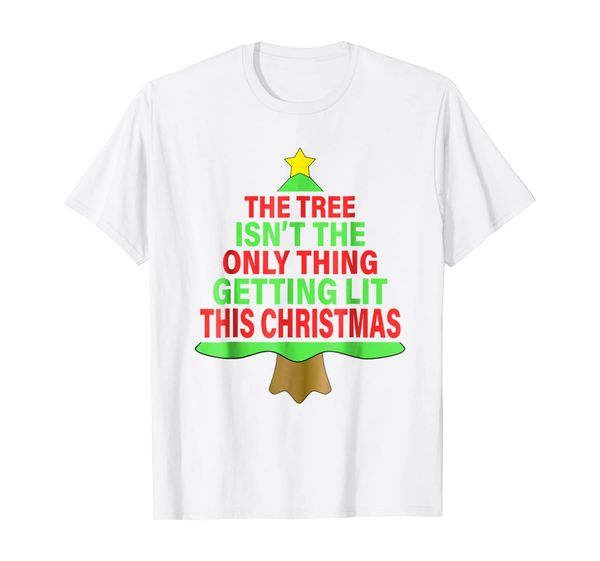 

the tree isn't the only thing getting lit this year tshirt, White;black
