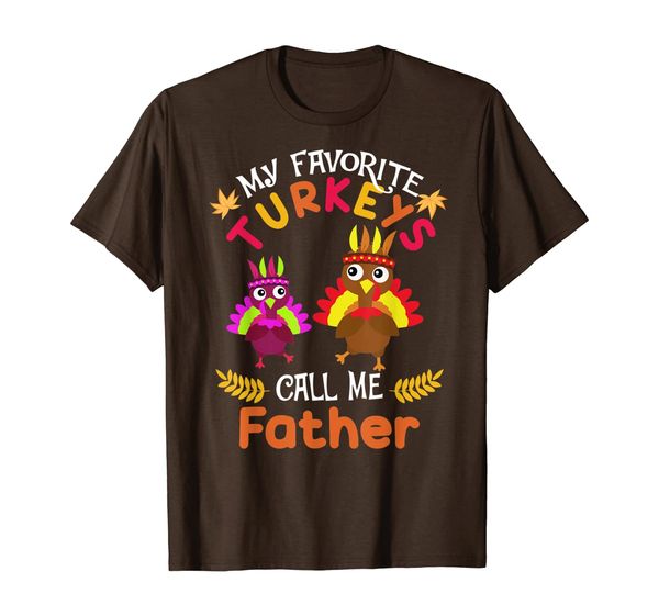 

My Favorites Turkeys Call Me Father Thanksgiving Shirts, Mainly pictures