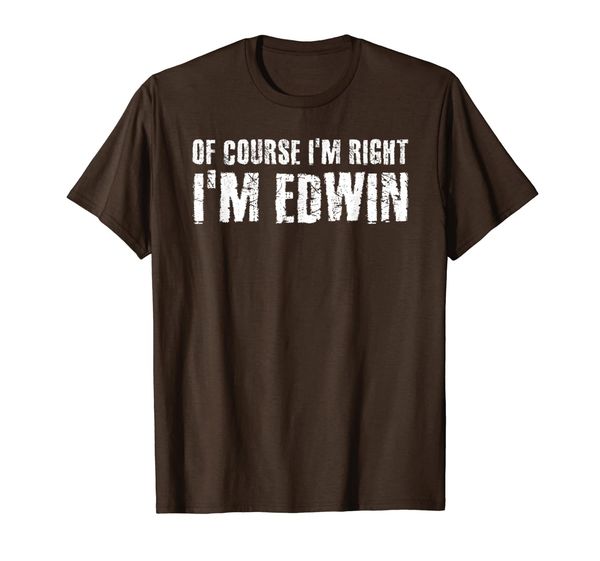 

of course i'm right i'm edwin funny gift idea t-shirt, White;black