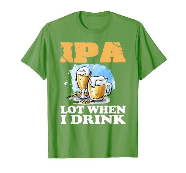

ipa lot when i drink t-shirt funny drinking beer, White;black
