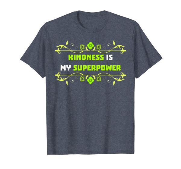 

Kindness is My Superpower TShirt, Mainly pictures