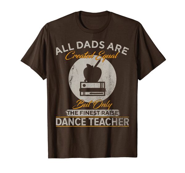 

vintage only the finest dads raise dance teacher funny t-shirt, White;black