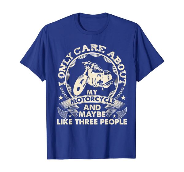 

I Only Care About My Motorcycle And Maybe 3 People Shirt, Mainly pictures
