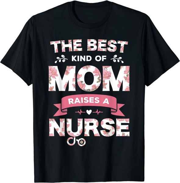 

the kind of mom raises a nurse flower mothers day tshirt size s-5xl, White;black