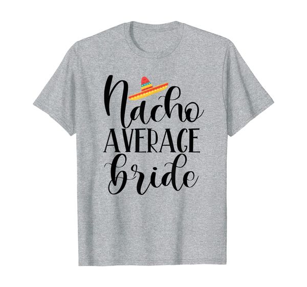 

nacho average bride - wedding and bachelorette party fiesta t-shirt, White;black