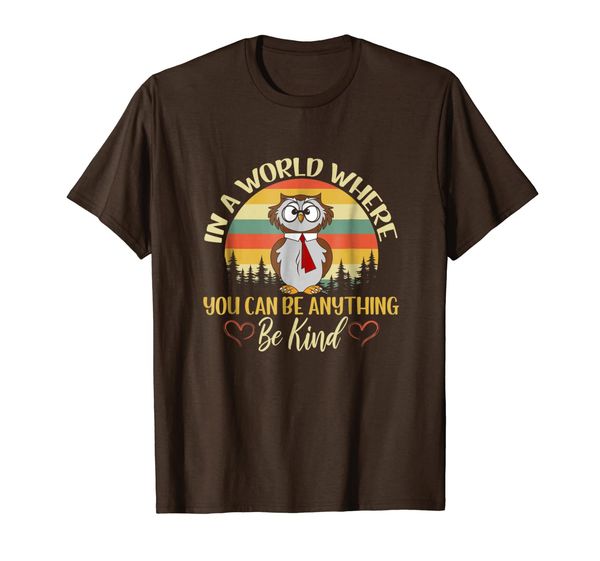 

In A World Where You Can Be Anything Be Kind Owl T-Shirt, Mainly pictures